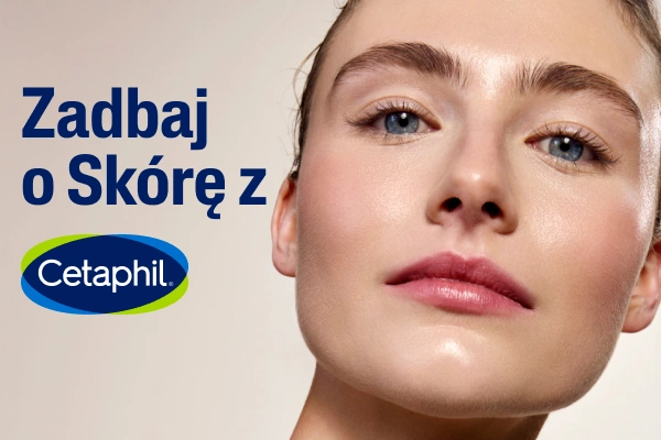 Zadbaj o skórę z Cetaphil