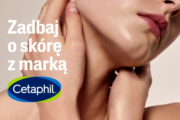 Zadbaj o skórę z Cetaphil